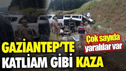 Gaziantep’te katliam gibi kaza