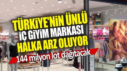 Türkiye'nin ünlü iç giyim markası halka arz oluyor '144 milyon lot dağıtacak'