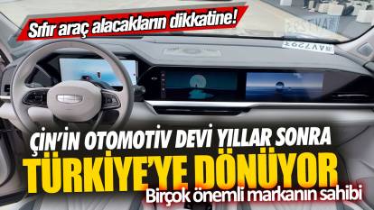 Sıfır araç alacakların dikkatine! Çin’in otomotiv devi yıllar sonra Türkiye’ye dönüyor