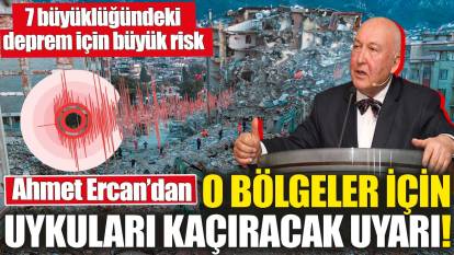 Ahmet Ercan'dan o bölgeler için uykuları kaçıracak uyarı! 7 büyüklüğündeki deprem için büyük risk