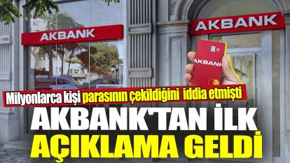 Akbank'tan ilk açıklama geldi! Milyonlarca kişi parasının çekildiğini iddia etmişti