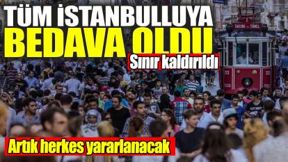 Tüm İstanbulluya artık bedava olacak: Sınırlama kaldırıldı