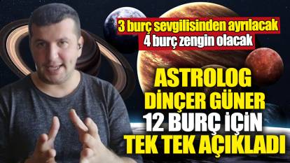 Astrolog Dinçer Güner 12 burç için tek tek açıkladı! 3 burç sevgilisinden ayrılacak, 4 burç zengin olacak