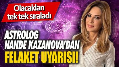 Astrolog Hande Kazanova’dan felaket uyarısı! Olacakları tek tek sıraladı