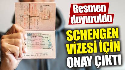 Schengen vizesi için onay çıktı ‘Resmen duyuruldu’