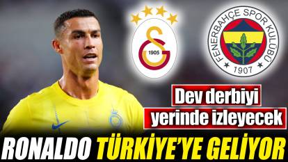 Cristiano Ronaldo Türkiye’ye geliyor! Galatasaray Fenerbahçe derbisini yerinden takip edecek