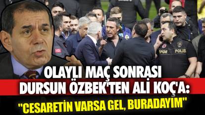Olaylı maç sonrası Dursun Özbek'ten Ali Koç'a: "Cesaretin varsa gel, buradayım"