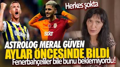 Astrolog Meral Güven aylar öncesinde bildi… Fenerbahçeliler bile bunu beklemiyordu!