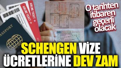 Schengen vize ücretlerine dev zam! O tarihten itibaren geçerli olacak