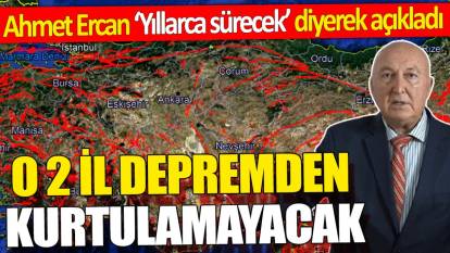 Ahmet Ercan ‘Yıllarca sürecek’ diyerek açıkladı! O 2 il depremden kurtulamayacak
