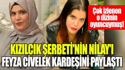 Kızılcık Şerbeti'nin Nilay'ı Feyza Civelek kardeşini paylaştı: Çok izlenen o dizinin oyuncusuymuş!
