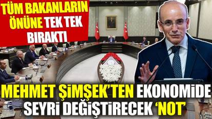 Mehmet Şimşek’ten ekonomide seyri değiştirecek not: Tüm bakanların önüne tek tek bıraktı