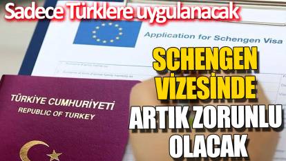 Schengen Vizesinde artık zorunlu olacak! Sadece Türklere uygulanacak