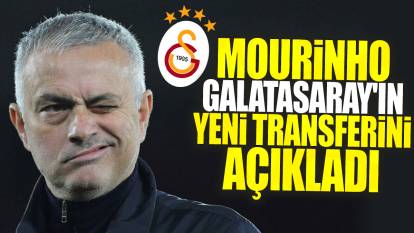 Jose Mourinho Galatasaray'ın yeni transferini açıkladı