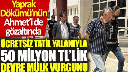50 milyon TL’lik devre mülk vurgunu: Yaprak Dökümü'nün Ahmet'i de gözaltında