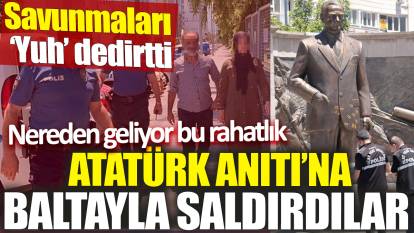 Atatürk Anıtı’na baltayla saldırdılar! Savunmaları ‘Yuh’ dedirtti