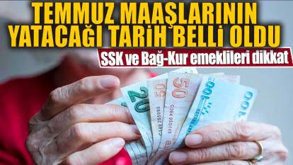 SSK ve Bağ-Kur emeklileri dikkat: Temmuz maaşlarının yatacağı tarih belli oldu