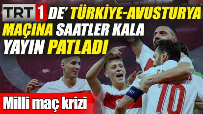 TRT 1’de Türkiye-Avusturya maçına saatler kala yayın patladı! Milli maç krizi