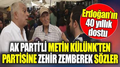 AK Parti’li Metin Külünk’ten pazarın ortasında AK Parti’ye zehir zemberek sözler