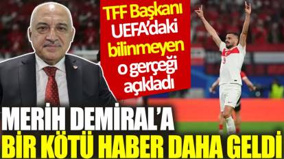 Merih Demiral'a bir kötü haber daha geldi. TFF Başkanı UEFA'daki bilinmeyen o gerçeği açıkladı