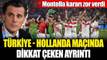 Türkiye - Hollanda maçında dikkat çeken ayrıntı! Montella kararını verdi