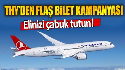 THY’den flaş bilet kampanyası: Elinizi çabuk tutun