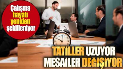 Çalışma hayatı yeniden şekilleniyor: Tatiller uzuyor, mesailer değişiyor