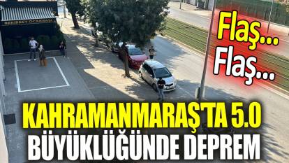 SON DAKİKA: Kahramanmaraş'ta 5.0 büyüklüğünde deprem