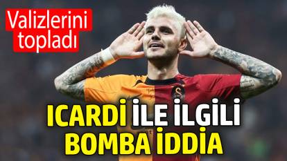 Icardi ile ilgili bomba iddia: Valizlerini topladı