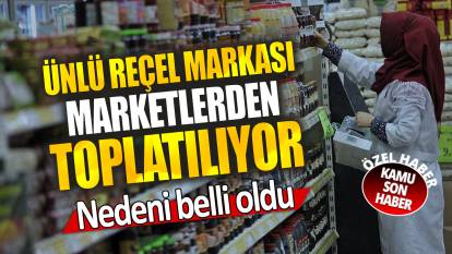 Ünlü reçel markası marketlerden toplatılıyor: Nedeni belli oldu