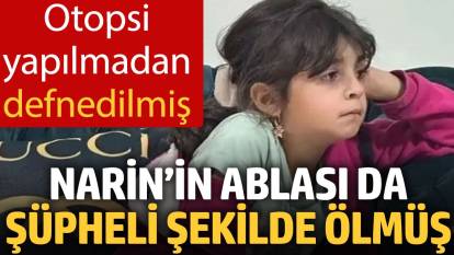 Narin’in ablası da şüpheli şekilde ölmüş! Otopsi yapılmadan defnedilmiş