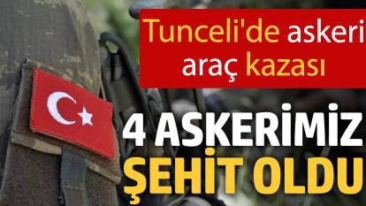 Tunceli'de askeri araç kazası: 4 askerimiz şehit oldu