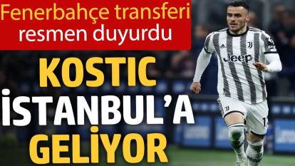 Fenerbahçe transferi resmen duyurdu: Kostic İstanbul’a geliyor