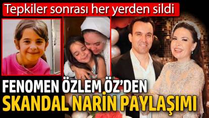 Fenomen Özlem Öz’den skandal Narin paylaşımı! Tepkiler sonrası her yerden sildi