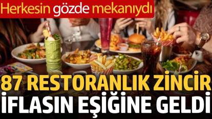 87 restoranlık zincir iflasın eşiğine geldi: Herkesin gözde mekanıydı