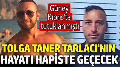 Tolga Taner Tarlacı'nın hayatı hapiste geçecek! Güney Kıbrıs'ta tutuklanmıştı