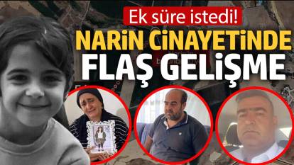 Narin cinayetinde flaş gelişme: Ek süre istendi