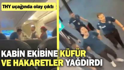 THY uçağında olay çıktı: Kabin ekibine küfür ve hakaretler yağdırdı