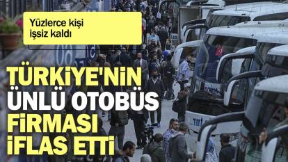 Türkiye'nin ünlü otobüs firması iflas etti: Yüzlerce kişi işsiz kaldı