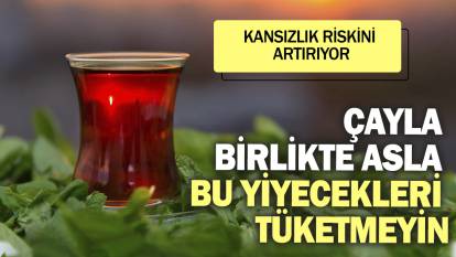 Çayla birlikte asla bu yiyecekleri tüketmeyin. Kansızlık riskini artırıyor