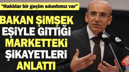 Bakan Şimşek, eşiyle gittiği market alışverişindeki şikâyetleri anlattı: Haklılar, bir geçim sıkıntımız var