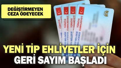 Yeni tip ehliyetler için geri sayım başladı! Değiştirmeyen ceza ödeyecek