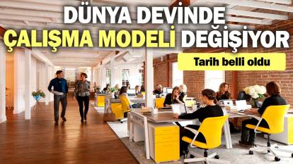 Dünya devinde çalışma modeli değişiyor: Tarih belli oldu