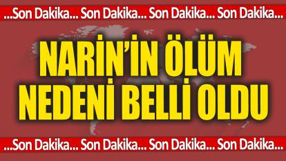 SON DAKİKA... Narin Güran'ın ölüm nedeni belli oldu