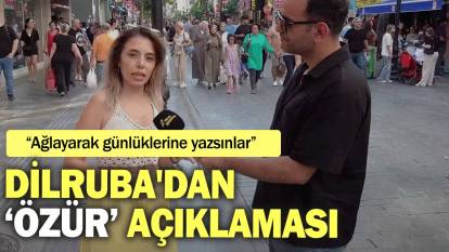 Dilruba'dan ‘özür’ açıklaması: Ağlayarak günlüklerine yazsınlar