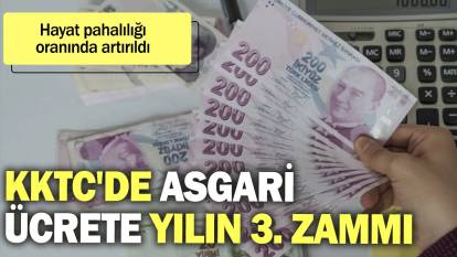 KKTC'de asgari ücrete yılın 3. zammı: Hayat pahalılığı oranında artırıldı