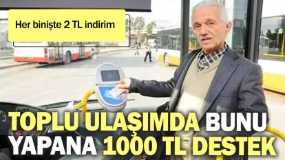 Toplu ulaşımda bunu yapana 1000 TL destek. Her binişte 2 TL indirim olacak