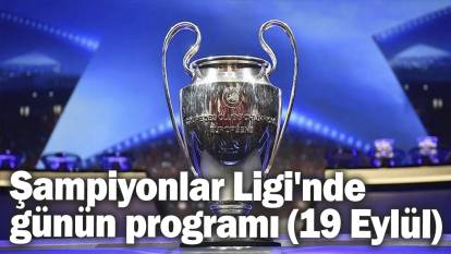 Şampiyonlar Ligi'nde günün programı (19 Eylül)