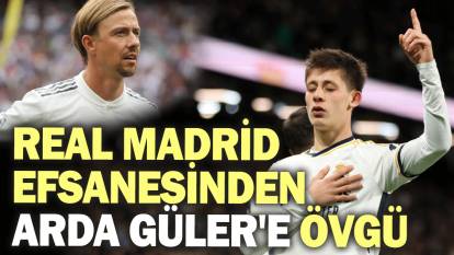 Real Madrid efsanesinden Arda Güler'e övgü