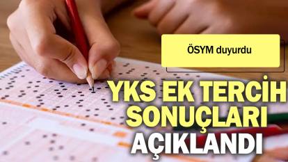 Son Dakika! YKS ek tercih sonuçları açıklandı